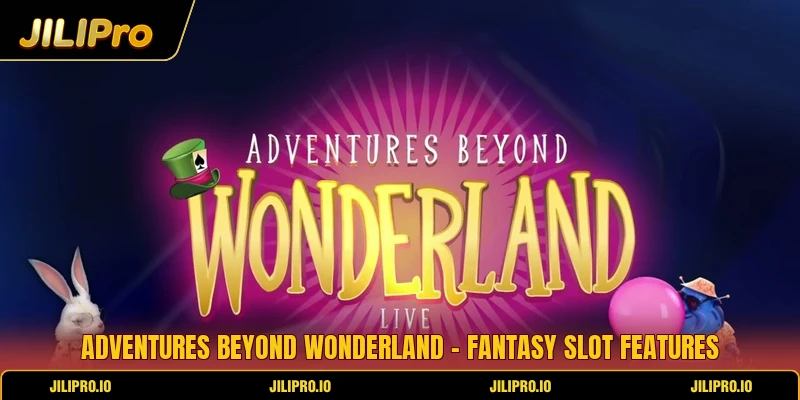 Adventures Beyond Wonderland - Fantasy Slot Features