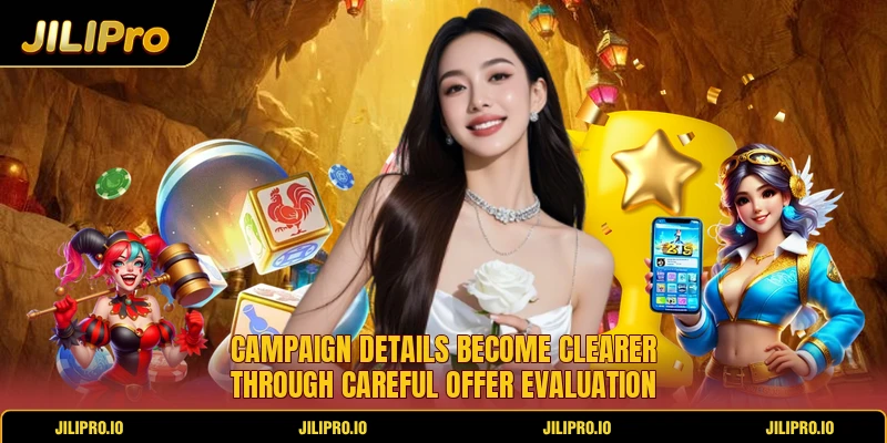 Campaign details become clearer through careful offer evaluation