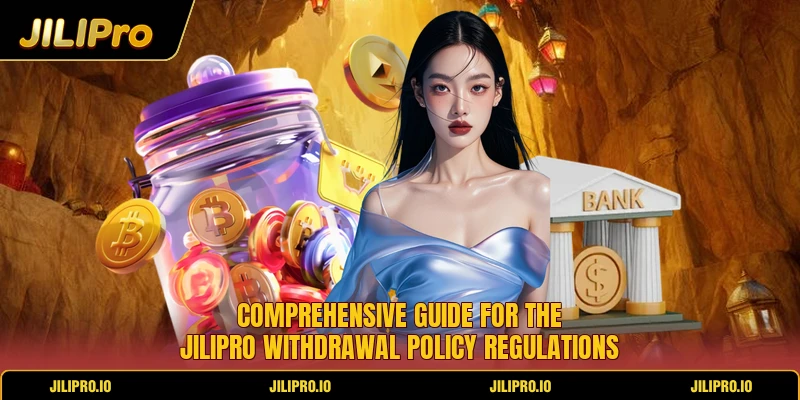 Comprehensive guide for the Jilipro withdrawal policy regulations Comprehensive guide for the Jilipro withdrawal policy regulations