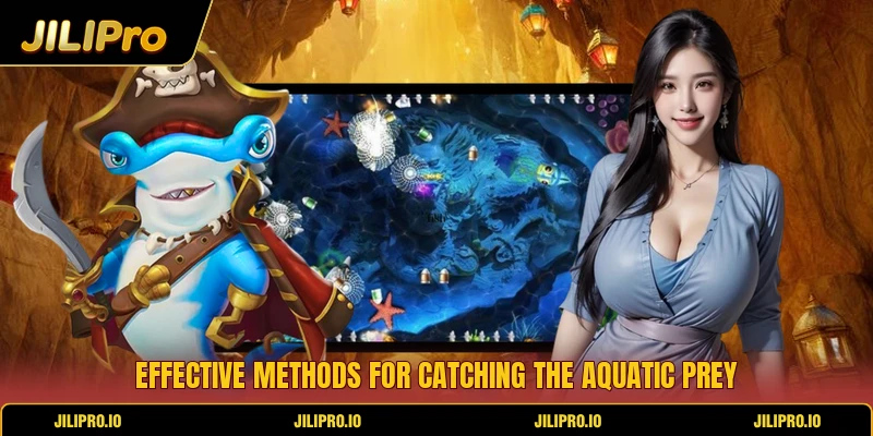Effective methods for catching the aquatic prey