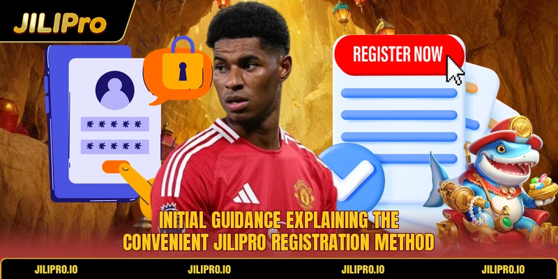 Initial guidance explaining the convenient Jilipro registration method Initial guidance explaining the convenient Jilipro registration method
