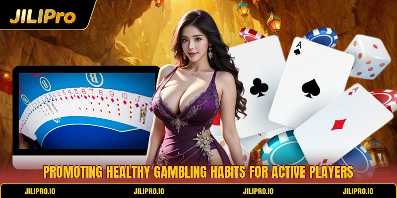 Promoting healthy gambling habits for active players Promoting healthy gambling habits for active players