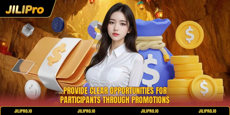 Provide clear opportunities for participants through promotions