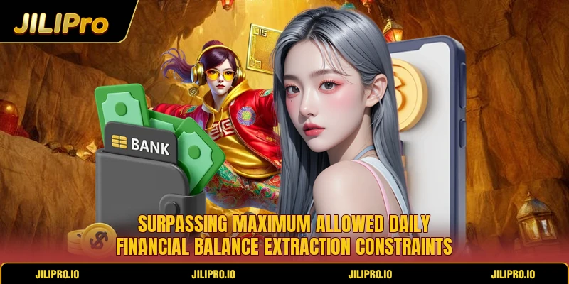 Surpassing maximum allowed daily financial balance extraction constraints Surpassing maximum allowed daily financial balance extraction constraints
