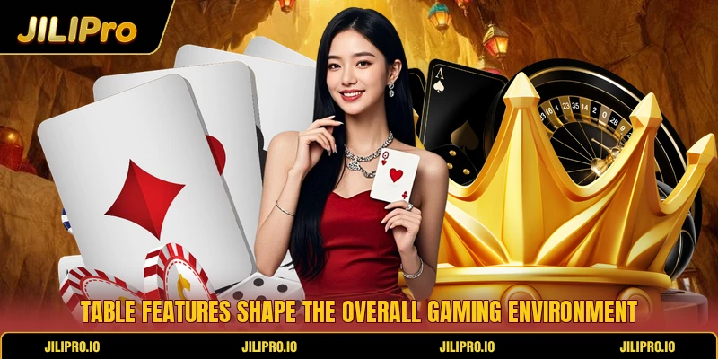 Table features shape the overall gaming environment