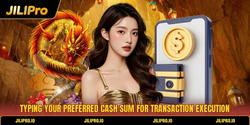 Typing your preferred cash sum for transaction execution